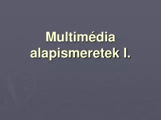 multim dia alapismeretek i