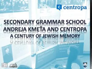 Secondary grammar school Andreja kme?a a nd centropa A century of Jewish Memory
