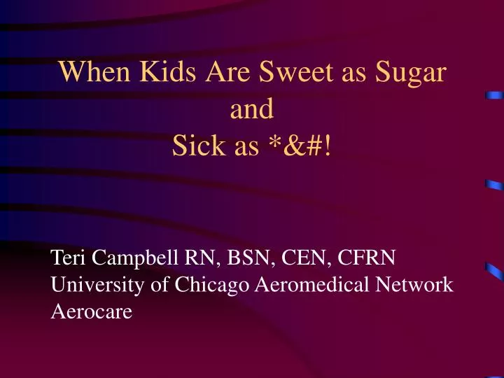 when kids are sweet as sugar and sick as