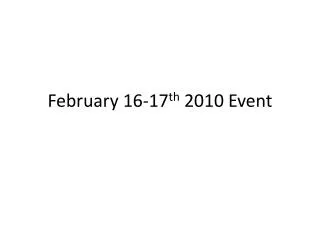 February 16-17 th 2010 Event