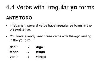 ANTE TODO In Spanish, several verbs have irregular yo forms in the present tense.