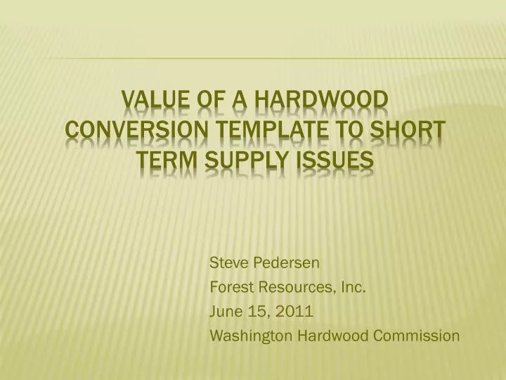 value of a hardwood conversion template to short term supply issues