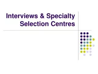 Interviews &amp; Specialty Selection Centres