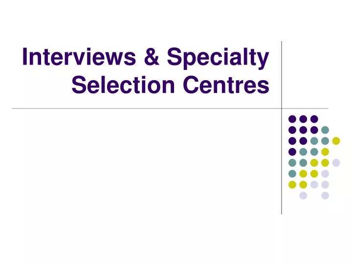 interviews specialty selection centres