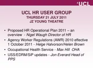 UCL HR USER GROUP THURSDAY 21 JULY 2011 JZ YOUNG THEATRE