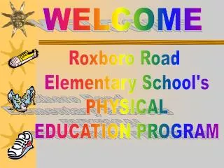 Roxboro Road Elementary School's PHYSICAL EDUCATION PROGRAM