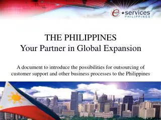 OUTLINE I. Why outsource business processes? II. The specific opportunities in the Philippines