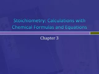 Stoichiometry : Calculations with Chemical Formulas and Equations