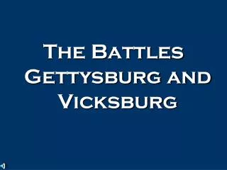 The Battles Gettysburg and Vicksburg
