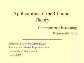 Applications of the Channel Theory