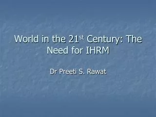 World in the 21 st Century: The Need for IHRM