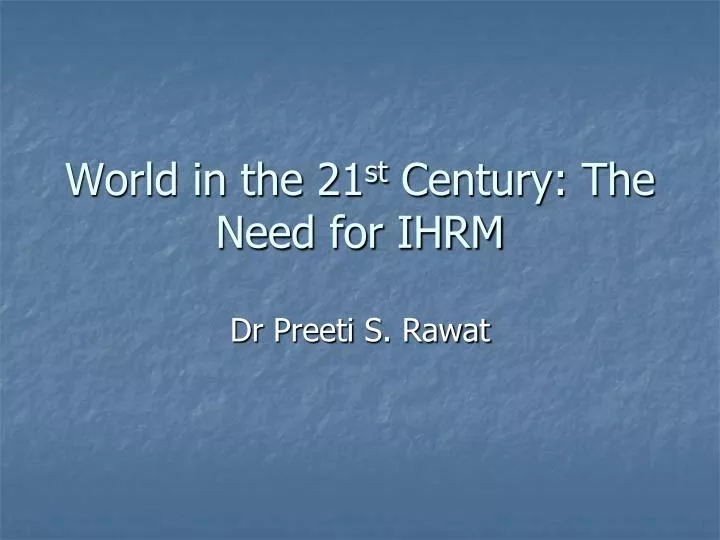 world in the 21 st century the need for ihrm