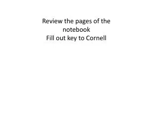 Review the pages of the notebook Fill out key to Cornell