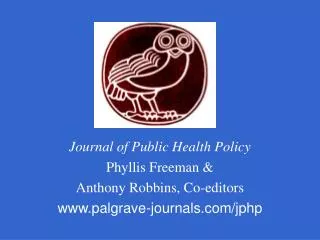 Journal of Public Health Policy Phyllis Freeman &amp; Anthony Robbins, Co-editors