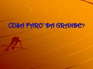 cosa faro da grande