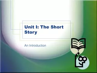 Unit I: The Short Story