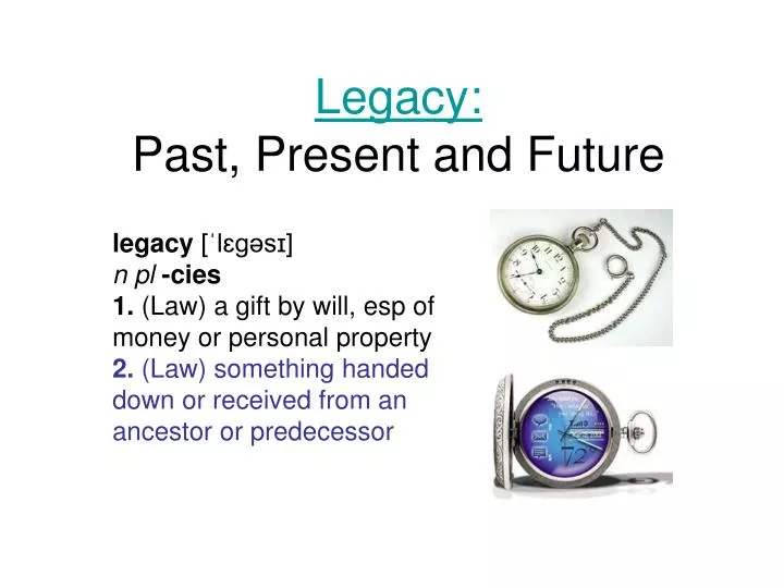 legacy past present and future