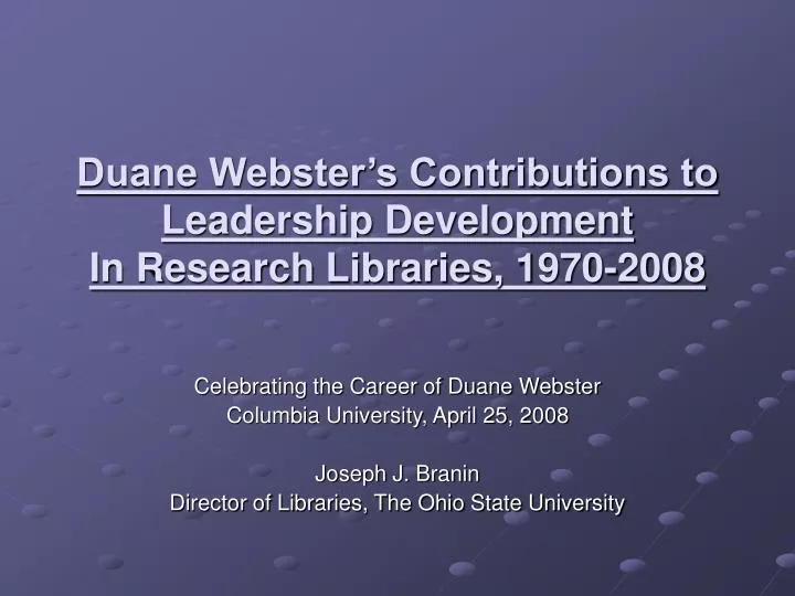 duane webster s contributions to leadership development in research libraries 1970 2008