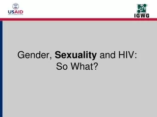 Gender, Sexuality and HIV: So What?