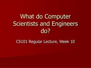 What do Computer Scientists and Engineers do?