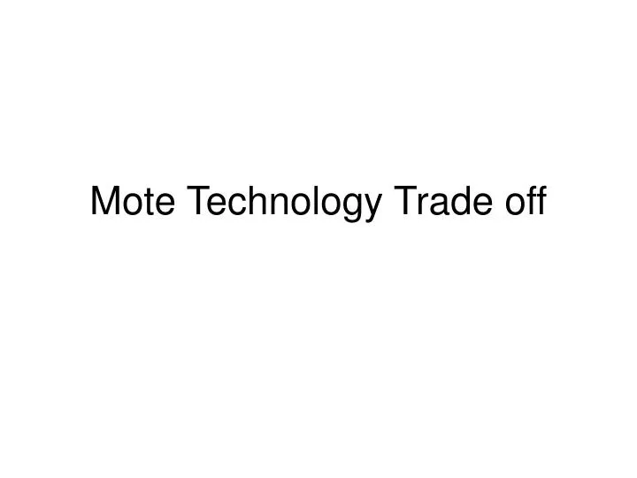 mote technology trade off