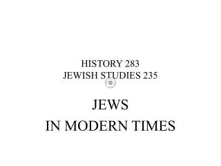 HISTORY 283 JEWISH STUDIES 235