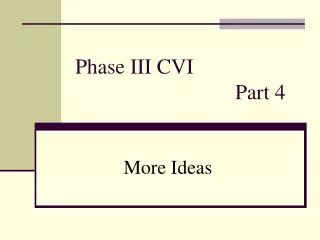 Phase III CVI 					Part 4