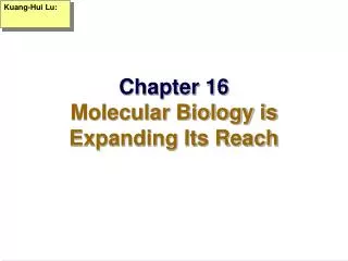 Chapter 16 Molecular Biology is Expanding Its Reach