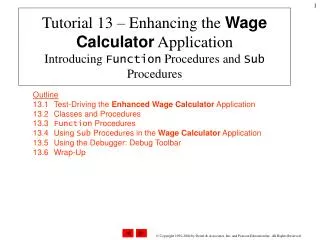 Outline 13.1 	Test-Driving the Enhanced Wage Calculator Application 13.2 	Classes and Procedures