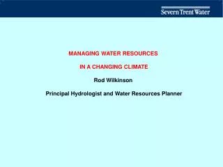 MANAGING WATER RESOURCES IN A CHANGING CLIMATE Rod Wilkinson