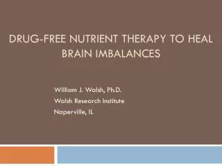 Drug-Free Nutrient Therapy to heal brain imbalances
