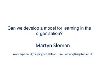 Martyn Sloman cipd.co.uk/helpingpeoplelearn m.sloman@kingston.ac.uk