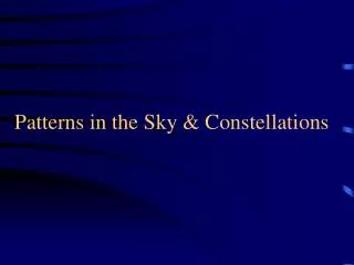 Patterns in the Sky &amp; Constellations