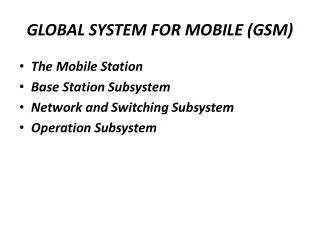 GLOBAL SYSTEM FOR MOBILE (GSM)