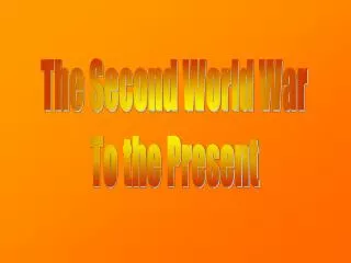 The Second World War To the Present