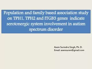 Asem Surindro Singh, Ph. D. Email: asemsuren@gmail