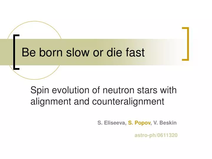 be born slow or die fast