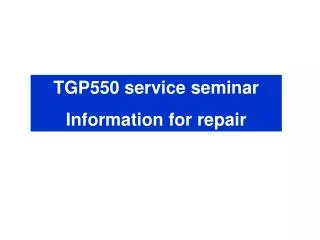 TGP550 service seminar Information for repair