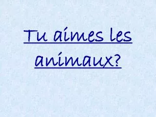 tu aimes les animaux