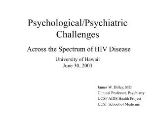 James W. Dilley, MD Clinical Professor, Psychiatry UCSF AIDS Health Project