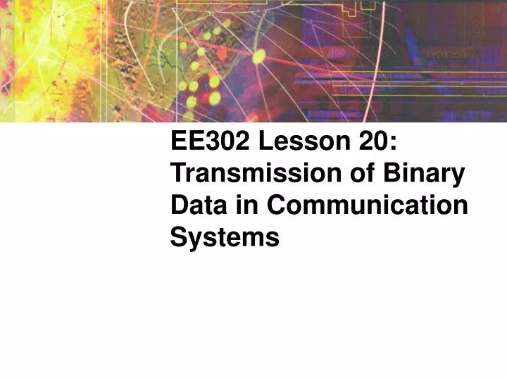 ee302 lesson 20 transmission of binary data in communication systems