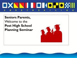 Seniors Parents, Welcome to the Post High School Planning Seminar