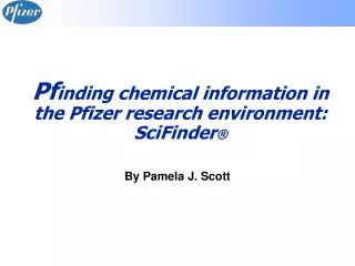Pf inding chemical information in the Pfizer research environment: SciFinder ?