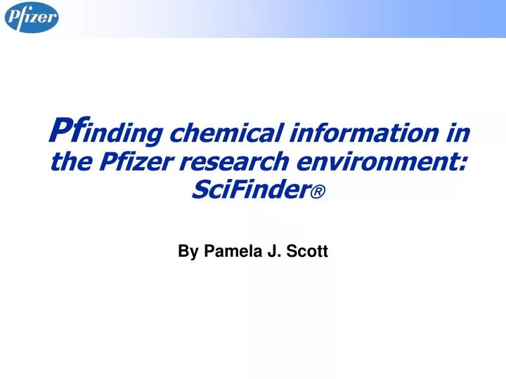 pf inding chemical information in the pfizer research environment scifinder