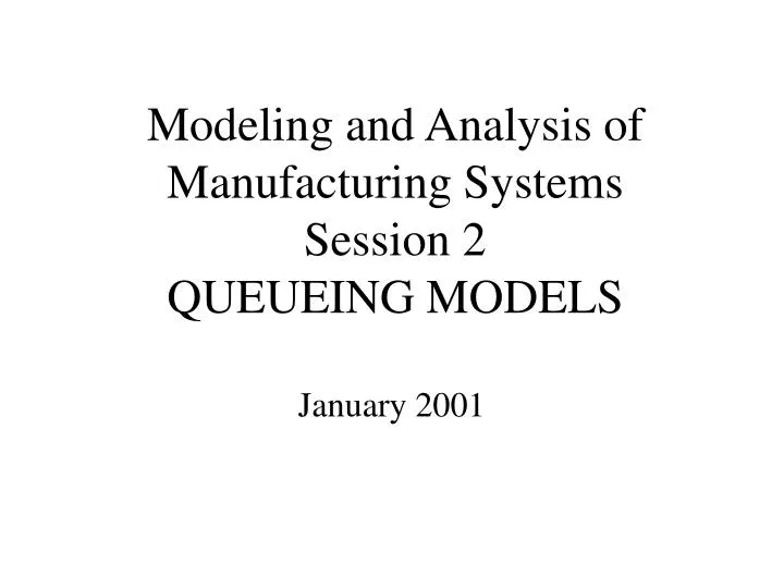 modeling and analysis of manufacturing systems session 2 queueing models