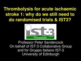 Thrombolysis for acute ischaemic stroke 1: why do we still need to do randomised trials &amp; IST3?
