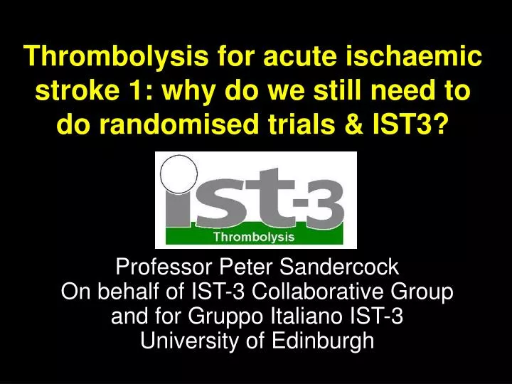 thrombolysis for acute ischaemic stroke 1 why do we still need to do randomised trials ist3
