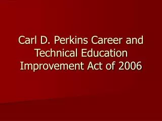 Carl D. Perkins Career and Technical Education Improvement Act of 2006