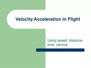 Velocity/Acceleration in Flight