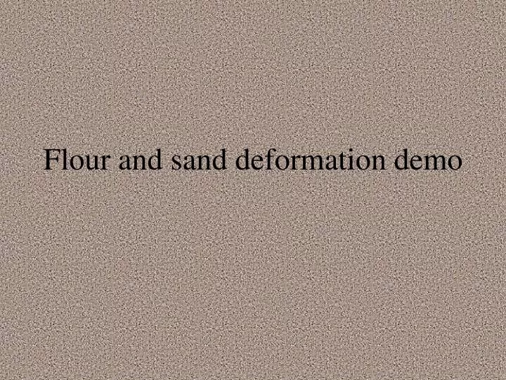 flour and sand deformation demo